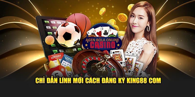 Chỉ dẫn lính mới cách đăng ký king88 com