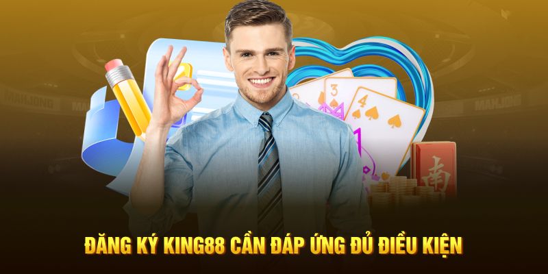 Đăng ký King88 cần đáp ứng đủ điều kiện