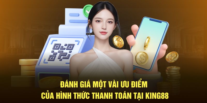 Đánh giá một vài ưu điểm của hình thức thanh toán tại King88