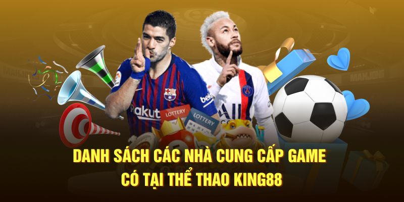 Danh sách các nhà cung cấp game có tại thể thao King88