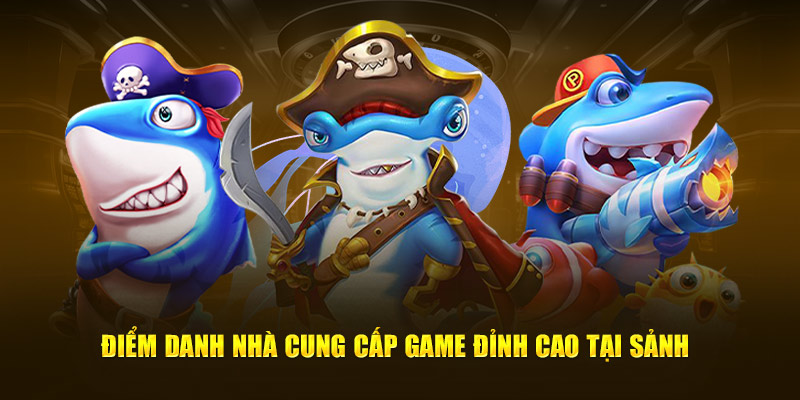 Điểm danh nhà cung cấp game đỉnh cao tại sảnh