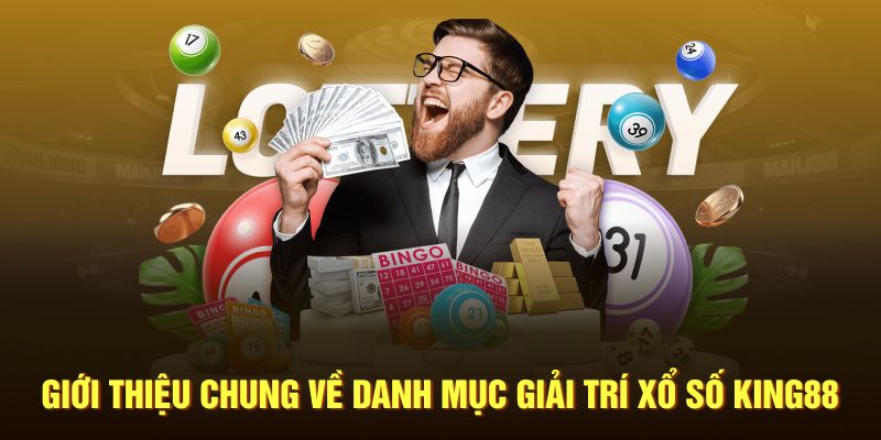 Giới thiệu chung về danh mục giải trí xổ số King88