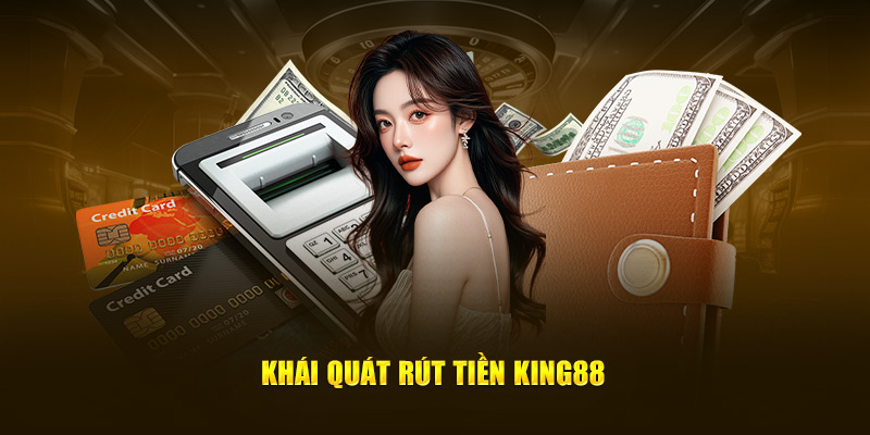 Khái quát rút tiền KING88