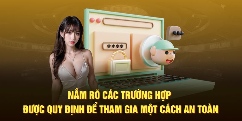 Nắm rõ các trường hợp được quy định để tham gia một cách an toàn