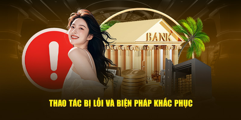 Thao tác bị lỗi và biện pháp khắc phục