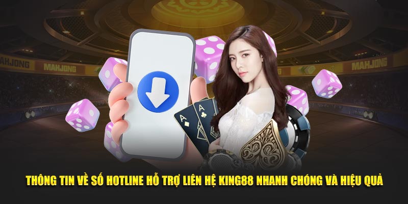 Thông tin về số hotline hỗ trợ liên hệ King88 nhanh chóng và hiệu quả