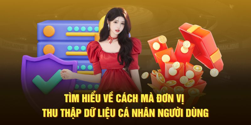 Tìm hiểu về cách mà đơn vị thu thập dữ liệu cá nhân người dùng
