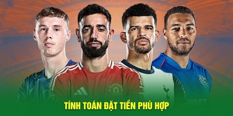 Tính toán đặt tiền phù hợp 