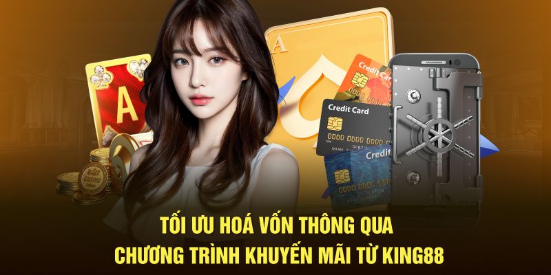 Tối ưu hoá vốn thông qua chương trình khuyến mãi từ King88