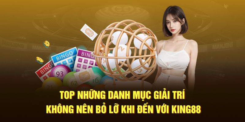 Top những danh mục giải trí không nên bỏ lỡ khi đến với King88